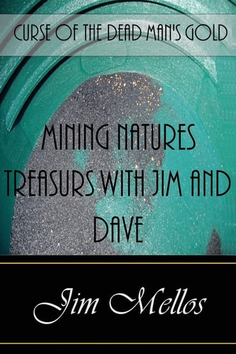 Mining Natures Treasures with Jim and Dave Curse of the Dead Man's Gold