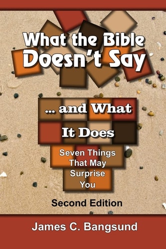 What the Bible Doesn't Say ... and What It Does Seven Things That May Surprise You
