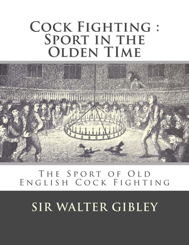 Cock Fighting : Sport in the Olden Time The Sport of Old English Cock Fighting