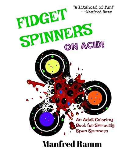Fidget Spinners on Acid! An Adult Coloring Book for Seriously Spun Spinners
