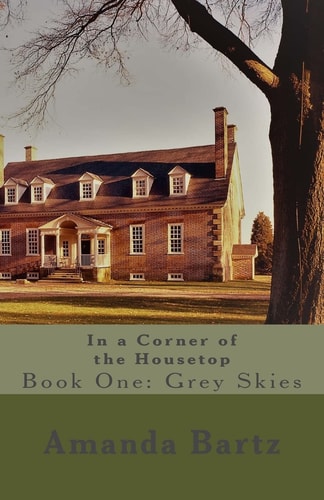In a Corner of the Housetop Book One: Grey Skies