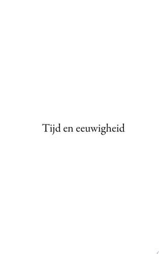 Tijd en eeuwigheid Een wandeling door de werkelijkheid