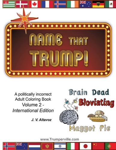 Name That Trump - Volume 2 The International Edition A Politically Incorrect Adult Coloring Book