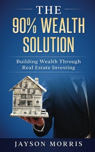 The 90% Wealth Solution Building Wealth Through Real Estate Investing