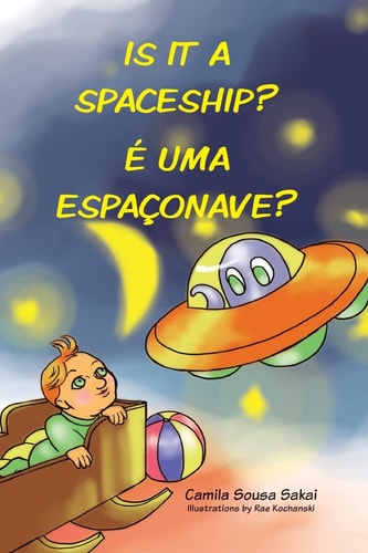 Is it a Spaceship? É Uma Espaçonave? Bilingual Portuguese/ English Edition