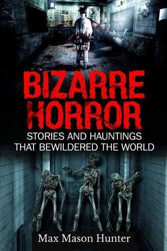 Bizarre Horror Stories And Hauntings That Bewildered The World