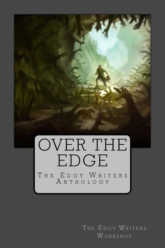 Over the Edge The Edgy Writers Anthology