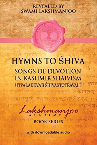 Hymns to Shiva in Kashmir Shaivism Utpaladeva's Shivastotravali