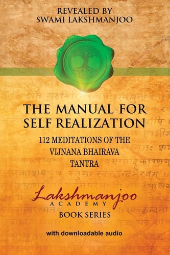 The Manual for Self Realization 112 Meditations of the Vijnana Bhairava