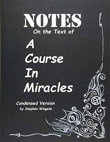 Notes on the Text of a Course in Miracles Condensed Version