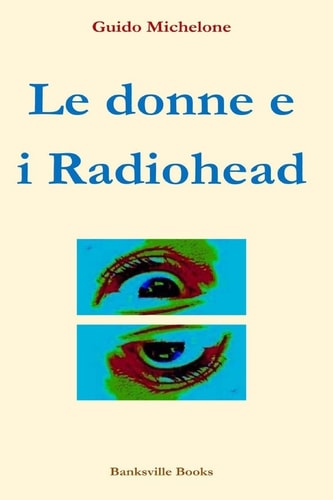 Le Donne E I Radiohead Le Scrittrici Italiane Raccontano Le Canzoni Di Thom Yorke and Co