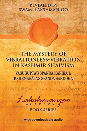 The Mystery of Vibrationless Vibration in Kashmir Shaivism Vasugupta's Spanda Karika and Kshemaraja's Spanda Sandoha