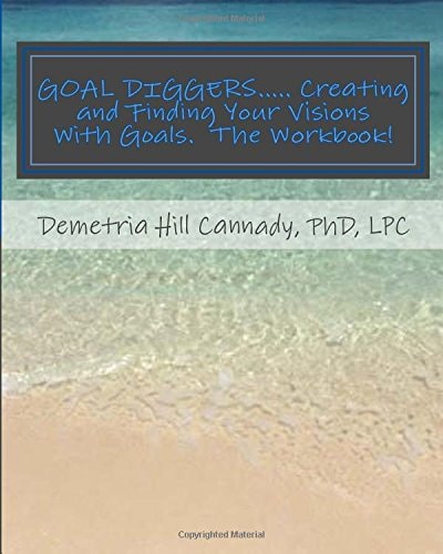 GOAL DIGGERS..... Creating and Finding Your Visions With Goals The WORKBOOK!