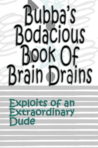 Bubba's Bodacious Book of Brain Drains