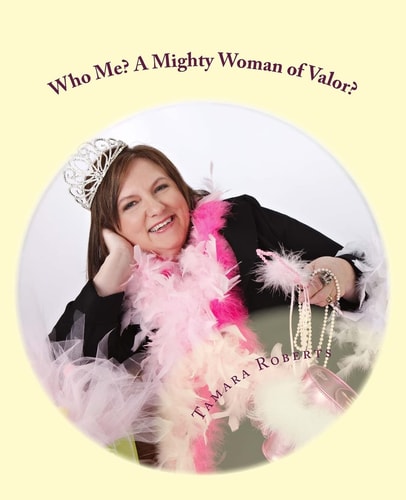 Who Me? a Mighty Woman of Valor? Bring Your Own Tiara