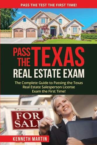 Pass the Texas Real Estate Exam The Complete Guide to Passing the Texas Real Estate Salesperson License Exam the First Time!