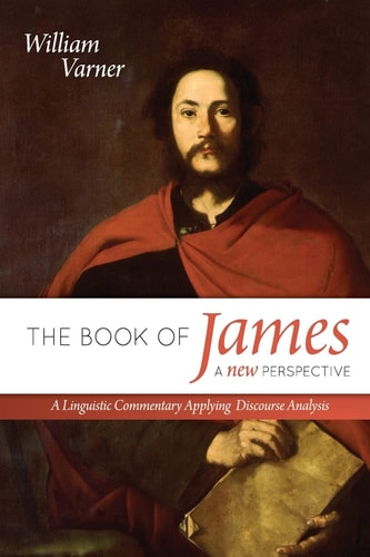 The Book of James: a New Perspective A Linguistic Commentary Applying Discourse Analysis