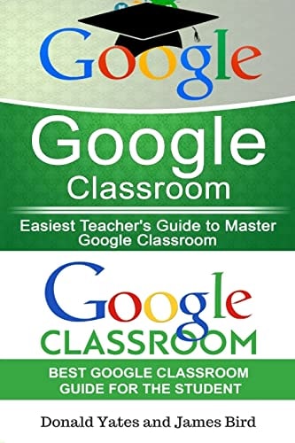 Google Classroom Easiest Teacher's and Student's Guide to Master Google Classroom