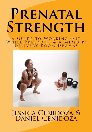 Prenatal Strength A Guide to Working Out While Pregnant and a Memoir: Delivery Room Dramas