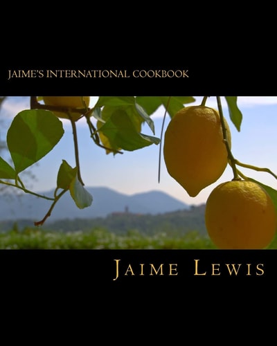 Jaime's International Cookbook Cooked Fresh From The Heart