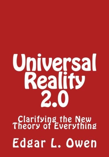 Universal Reality 2. 0 Clarifying the New Theory of Everything