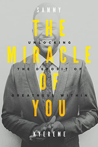 The Miracle of You Unlocking the Deposit of Greatness Within
