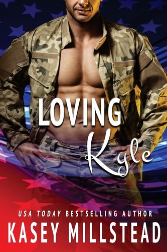 Loving Kyle A Standalone Military Romance