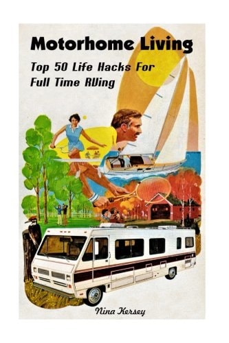 Motorhome Living Top 50 Life Hacks For Full Time RVing