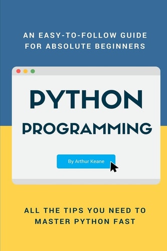 Python An Easy-To-Follow Guide for Absolute Beginners