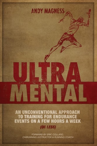 UltraMental (Updated in 2017, Full Color) An Unconventional Approach to Training for Endurance Events on a Few Hours a Week (or Less)