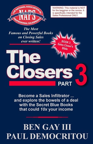 The Closers - Part 3 Become a Sales Infiltrator and Explore the Bowels of a Deal with the Secret Blue Books That Could 10x Your Income