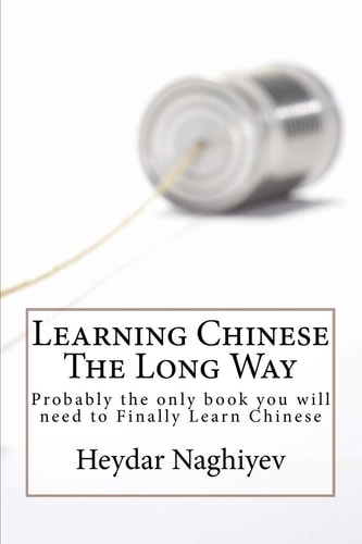 Learning Chinese The Long Way Probably the Only Book You Will Need to Finally Learn Chinese