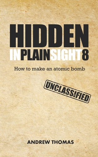 Hidden in Plain Sight 8 How to Make an Atomic Bomb