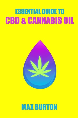 The Essential Guide to CBD and Cannabis Oil