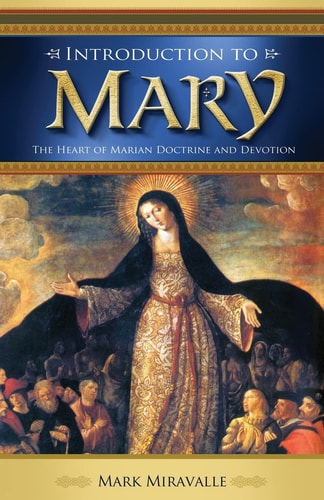 Introduction to Mary The Heart of Marian Doctrine and Devotion