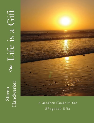 Life Is a Gift A Modern Guide to the Bhagavad Gita