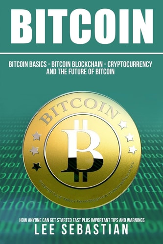 Bitcoin The Bitcoin Basics: Bitcoin - Blockchain - Cryptocurrency and the Future of Bitcoin