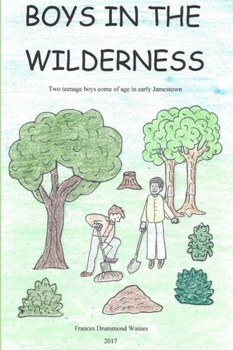 Boys in the Wilderness Two Teenage Boys Come of Age in Early Jamestown