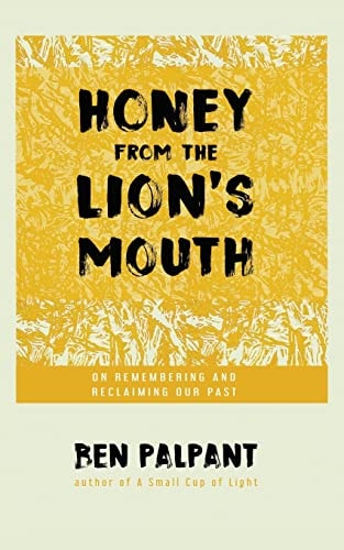 Honey From the Lion's Mouth On Remembering and Reclaiming Our Past