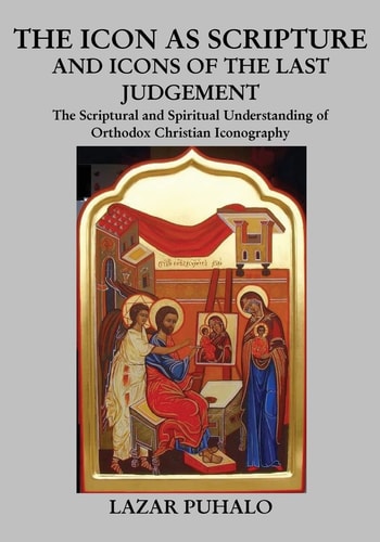 The Icon As Scripture A Scriptural and Spiritual Understanding of Orthodox Christian Iconography
