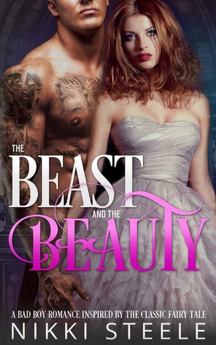 The Beast and the Beauty A Bad Boy Romance Inspired by the Classic Fairy Tale