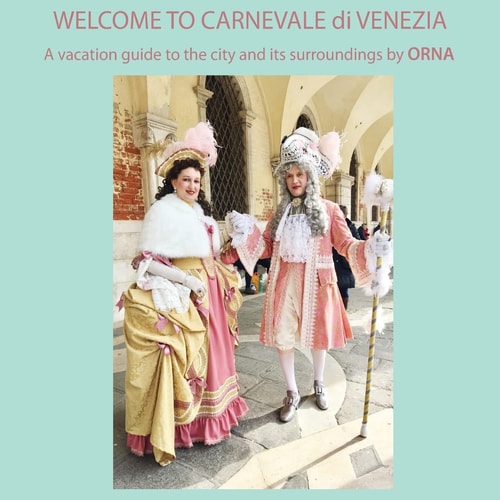 WELCOME to CARNEVALE Di VENEZIA, a Vacation Guide to the City and Its Surroundings by ORNA