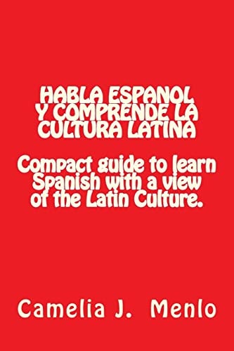 Habla Espanol Y Comprende la Cultura Latina Compact Guide to Learn Spanish with a View of the Latin Culture