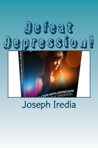 Defeat Depression! Ways to Cope with Depression and Melancholic Tendencies.