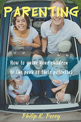 Parenting; How to Guide Your Children to the Peak of Their Potential