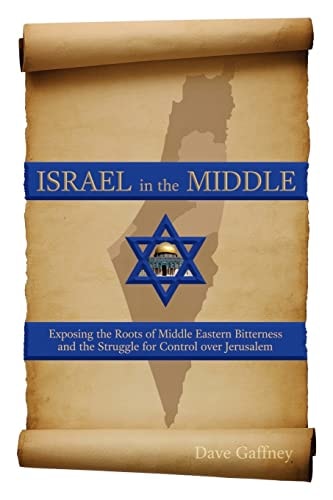 Israel in the Middle Exposing the Roots of Middle Eastern Bitterness and the Struggle for Control Over Jerusalem