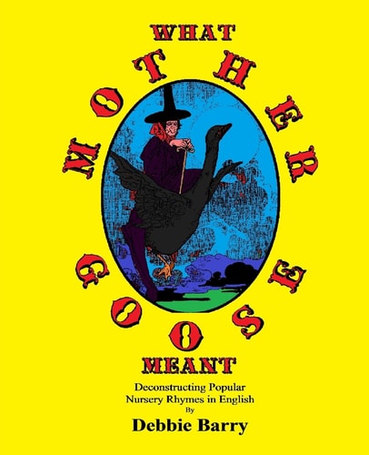 What Mother Goose Meant Deconstructing Popular Nursery Rhymes in English