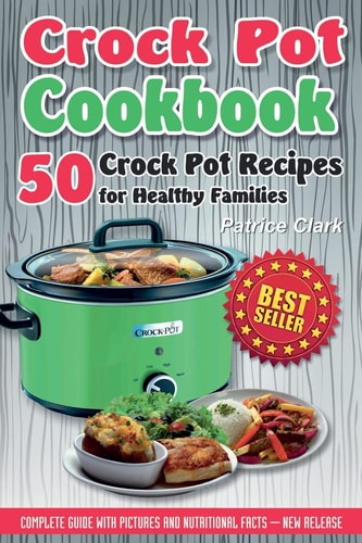 Crock Pot Cookbook 50 Crock Pot Recipes for Healthy Families