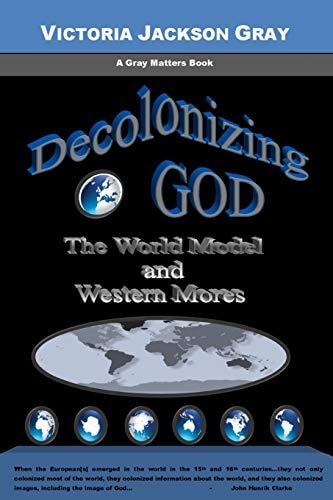 Decolonizing God The World Model and Western Mores