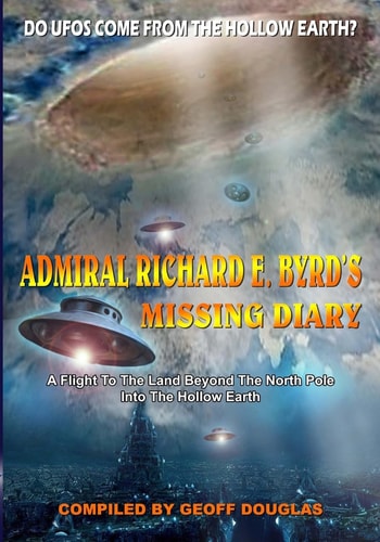 Admiral Richard E. Byrd's Missing Diary A Flight To The Land Beyond The North Pole Into The Hollow Earth